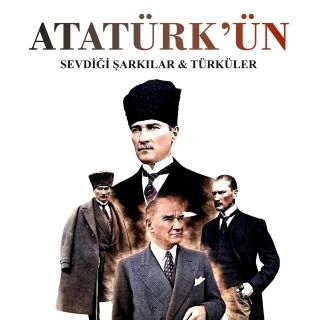Atatürk'ün Sevdiği Şarkılar & Türküler