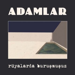 Adamlar-Rüyalarda Buruşmuşuz