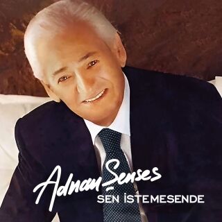 Adnan Şenses-Sen İstemesen de