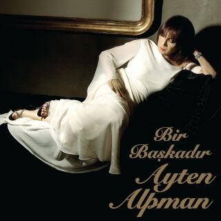 Ayten Alpman-Bir Başkadır