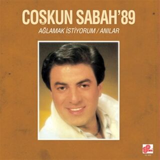 Coşkun Sabah-Ağlamak İstiyorum / Anılar