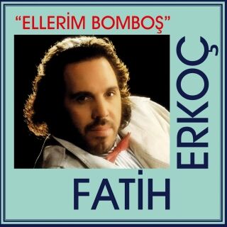 Fatih Erkoç-Ellerim Bomboş