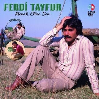 Ferdi Tayfur-Merak Etme Sen (Picture Disc)