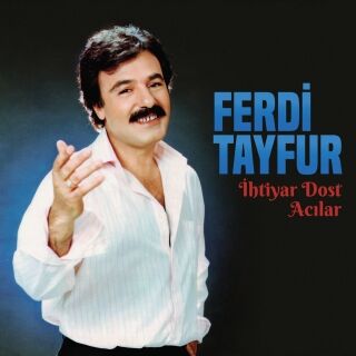 Ferdi Tayfur-İhtiyar Dost / Acılar