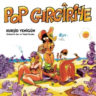 Hurşid Yenigün-Pop Gırgıriye