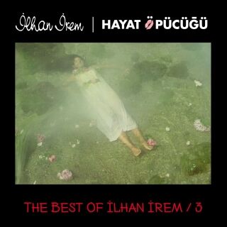 İlhan İrem-The Best of İlhan İrem 3 /  Hayat Öpücüğü