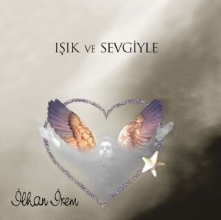 İlhan İrem-Işık ve Sevgiyle