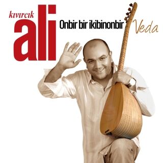 Kıvırcık Ali-Onbir Bir İkibinonbir / Veda