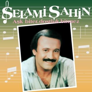 Selami Şahin-Aşk Biter Dostluk Bitmez
