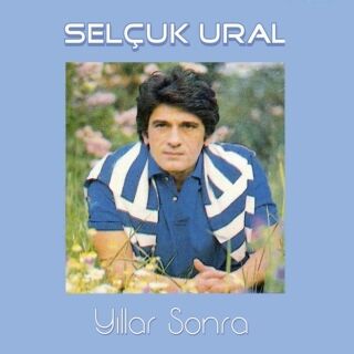 Selçuk Ural-Yıllar Sonra