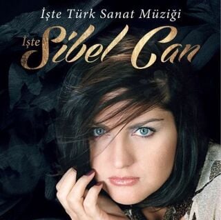 Sibel Can-İşte Türk Sanat Müziği, İşte Sibel Can
